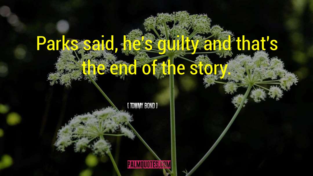 Tommy Bond Quotes: Parks said, he's guilty and