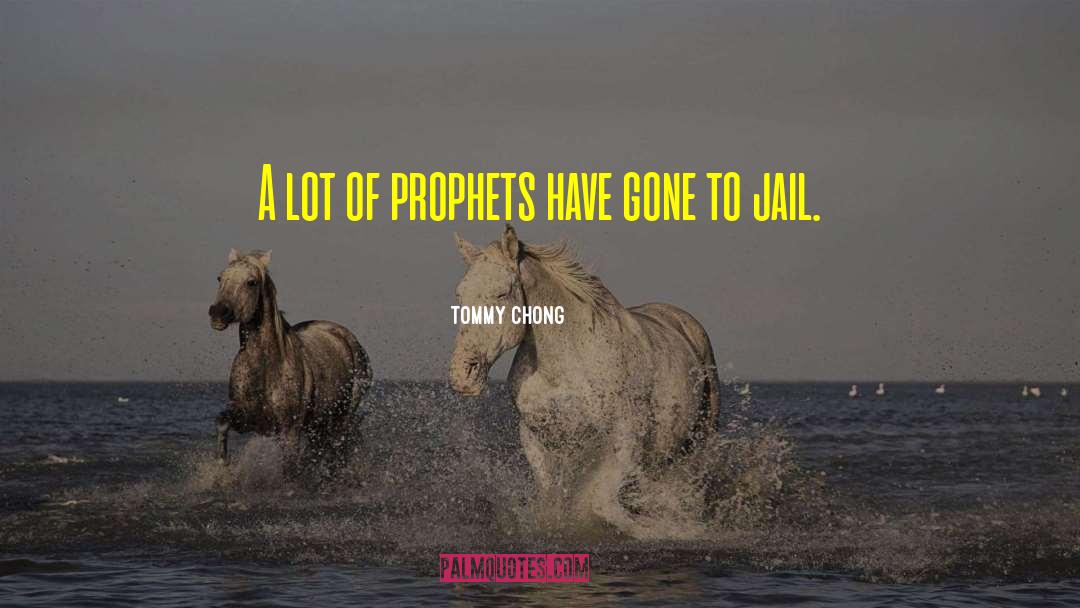 Tommy Chong Quotes: A lot of prophets have