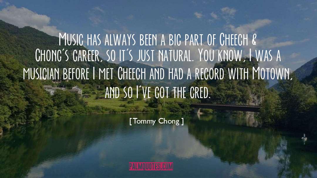 Tommy Chong Quotes: Music has always been a
