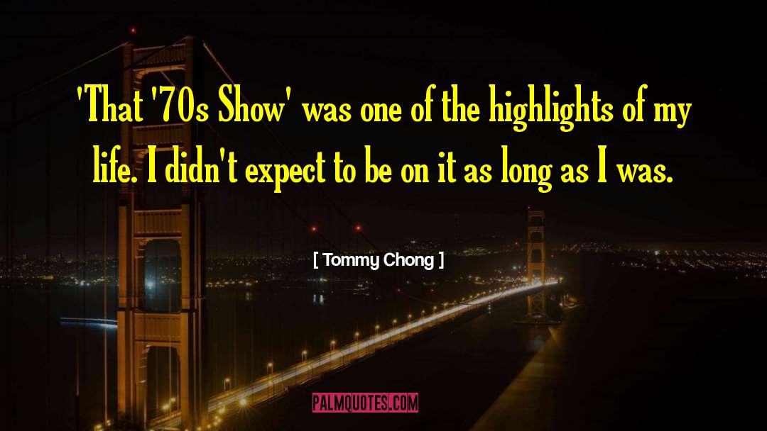 Tommy Chong Quotes: 'That '70s Show' was one