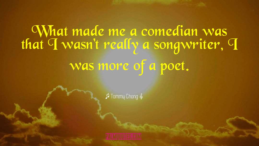 Tommy Chong Quotes: What made me a comedian