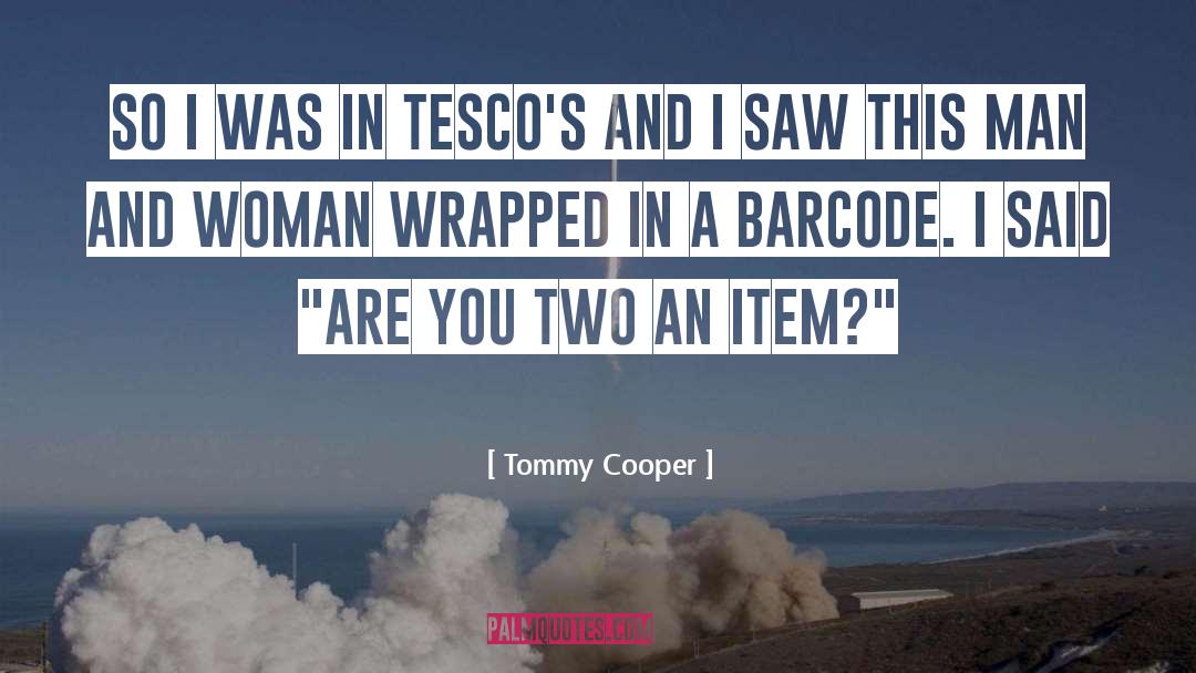 Tommy Cooper Quotes: So I was in Tesco's