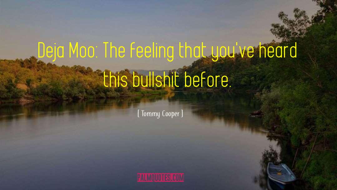 Tommy Cooper Quotes: Deja Moo: The feeling that