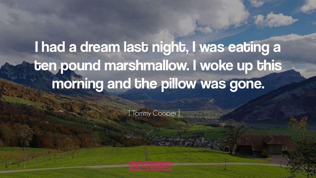 Tommy Cooper Quotes: I had a dream last