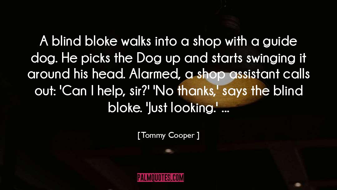 Tommy Cooper Quotes: A blind bloke walks into