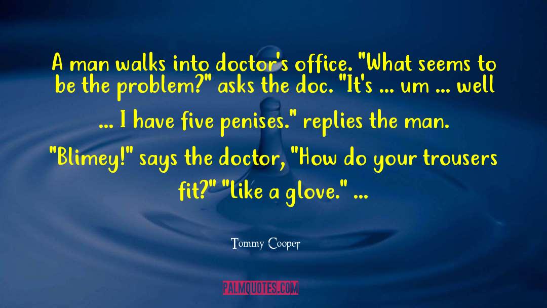 Tommy Cooper Quotes: A man walks into doctor's