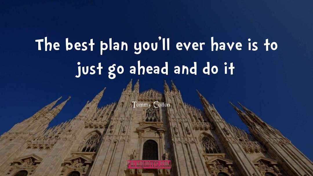 Tommy Cotton Quotes: The best plan you'll ever