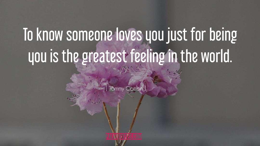 Tommy Cotton Quotes: To know someone loves you