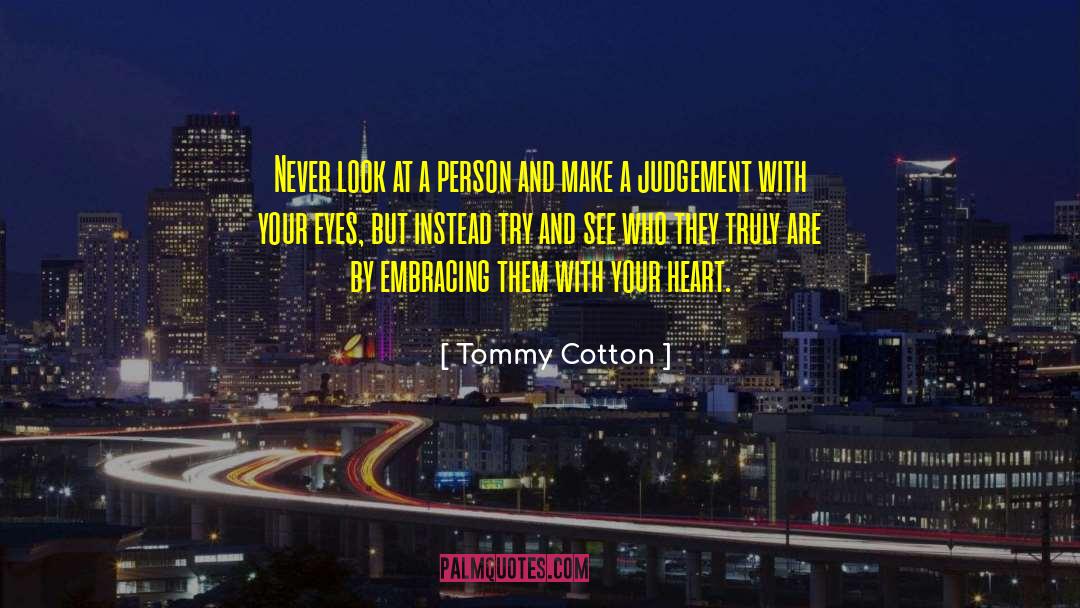 Tommy Cotton Quotes: Never look at a person