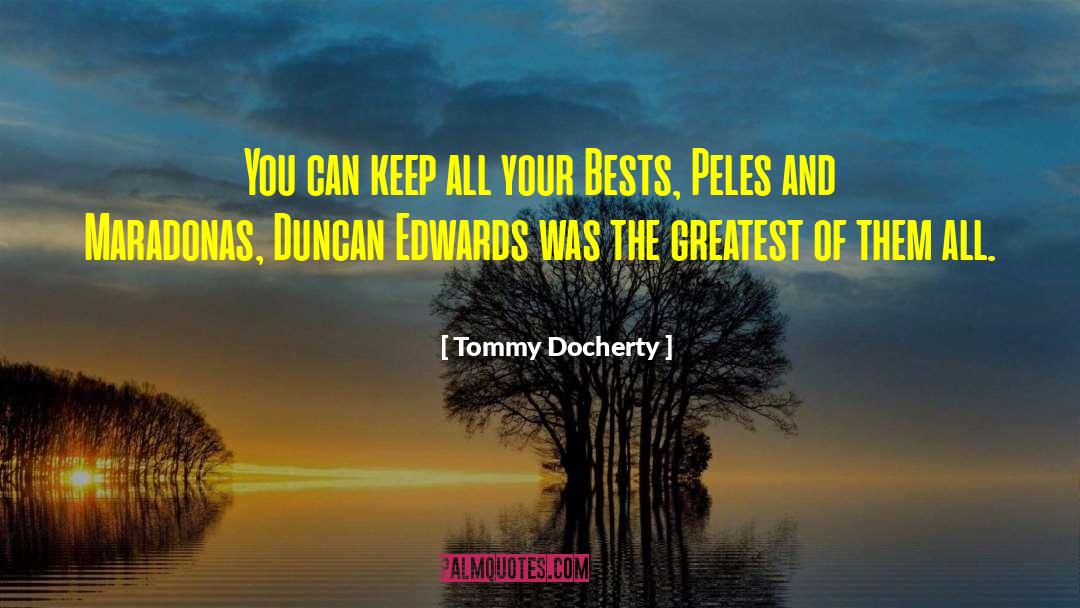 Tommy Docherty Quotes: You can keep all your