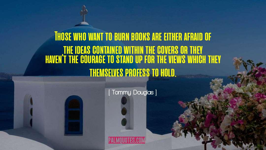 Tommy Douglas Quotes: Those who want to burn