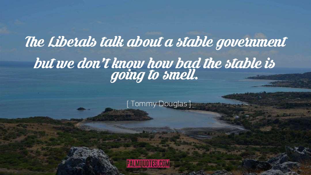 Tommy Douglas Quotes: The Liberals talk about a