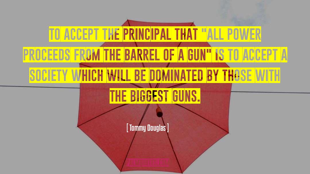 Tommy Douglas Quotes: To accept the principal that