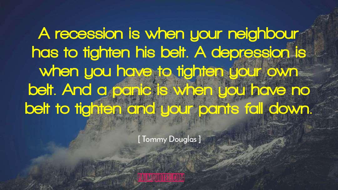 Tommy Douglas Quotes: A recession is when your