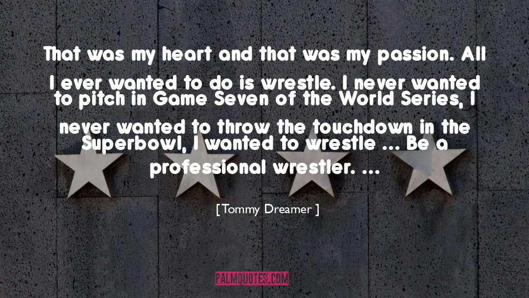 Tommy Dreamer Quotes: That was my heart and