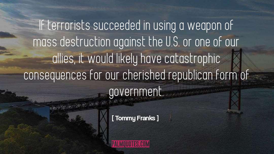 Tommy Franks Quotes: If terrorists succeeded in using