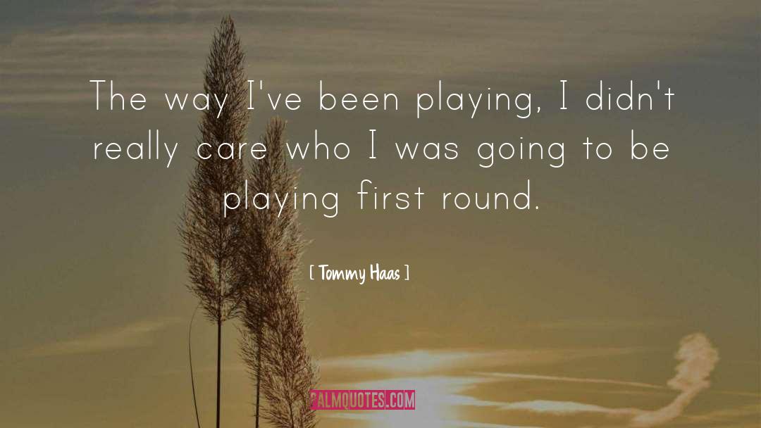 Tommy Haas Quotes: The way I've been playing,