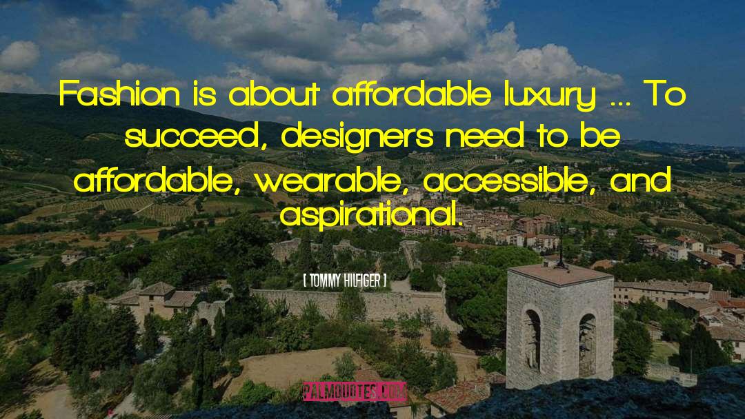 Tommy Hilfiger Quotes: Fashion is about affordable luxury