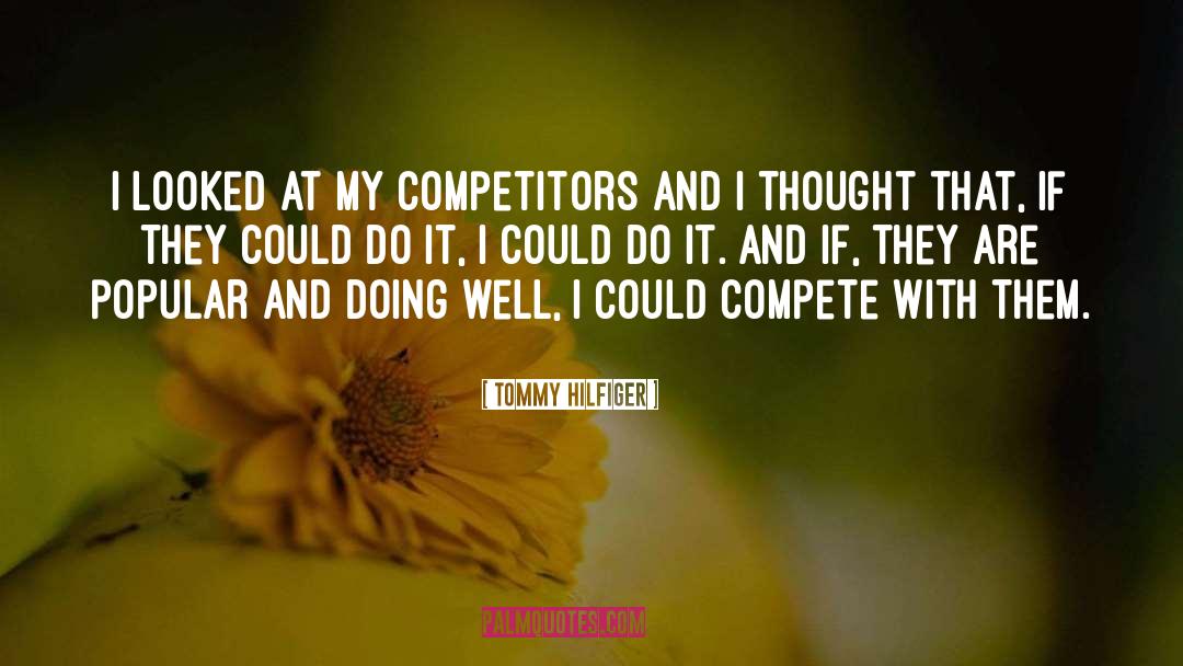 Tommy Hilfiger Quotes: I looked at my competitors