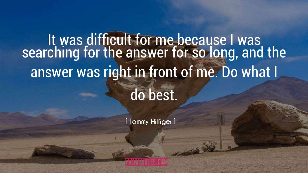 Tommy Hilfiger Quotes: It was difficult for me