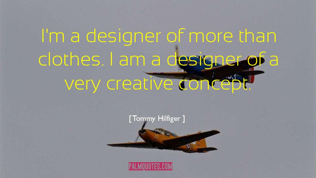 Tommy Hilfiger Quotes: I'm a designer of more