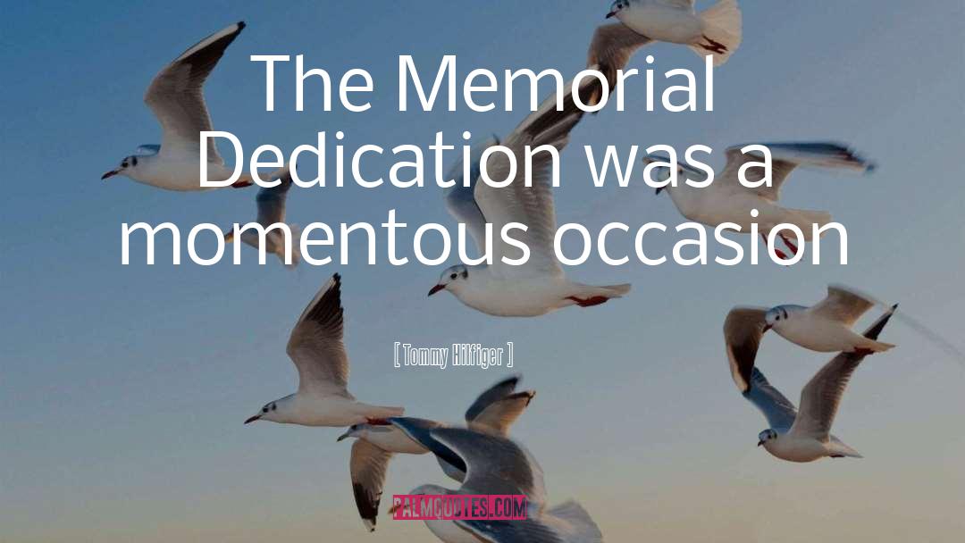 Tommy Hilfiger Quotes: The Memorial Dedication was a