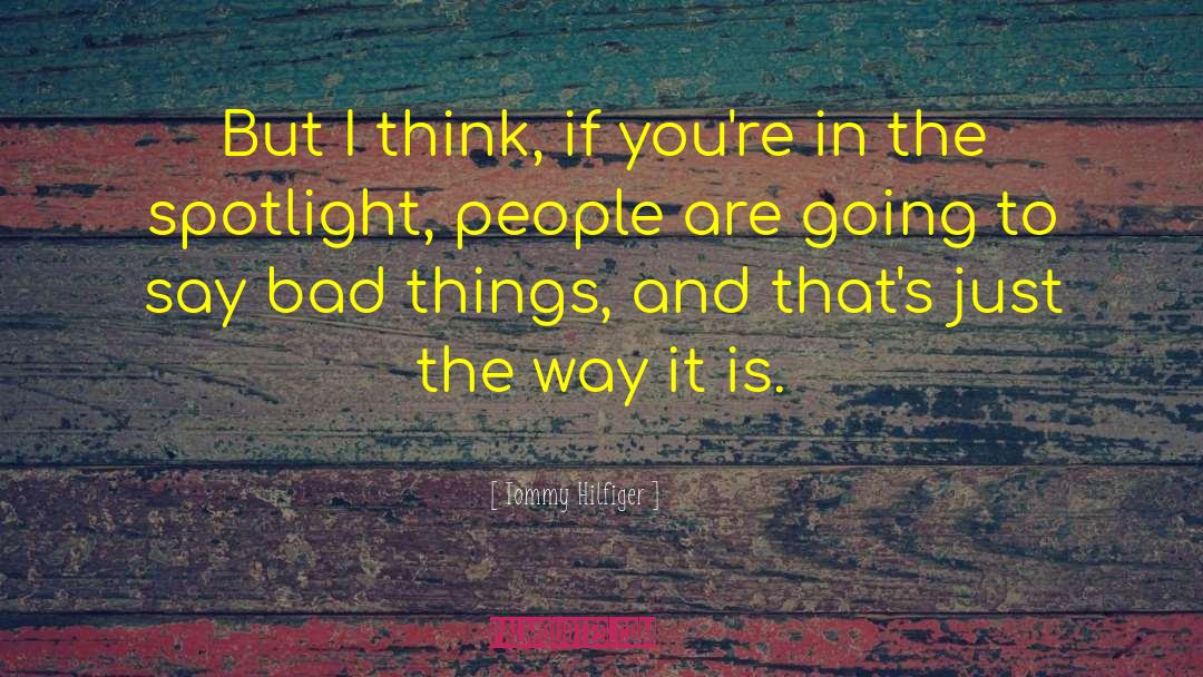 Tommy Hilfiger Quotes: But I think, if you're
