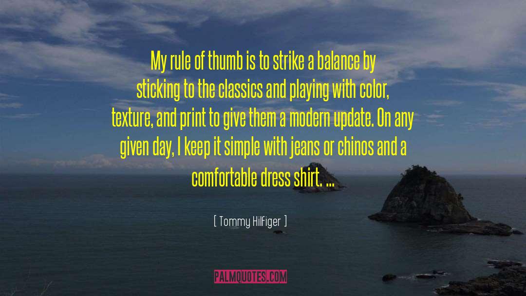 Tommy Hilfiger Quotes: My rule of thumb is