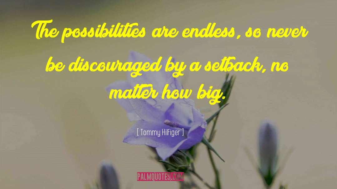 Tommy Hilfiger Quotes: The possibilities are endless, so