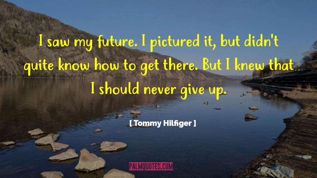 Tommy Hilfiger Quotes: I saw my future. I