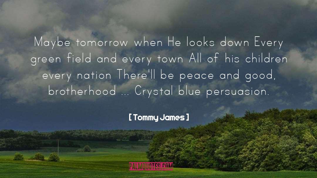 Tommy James Quotes: Maybe tomorrow when He looks