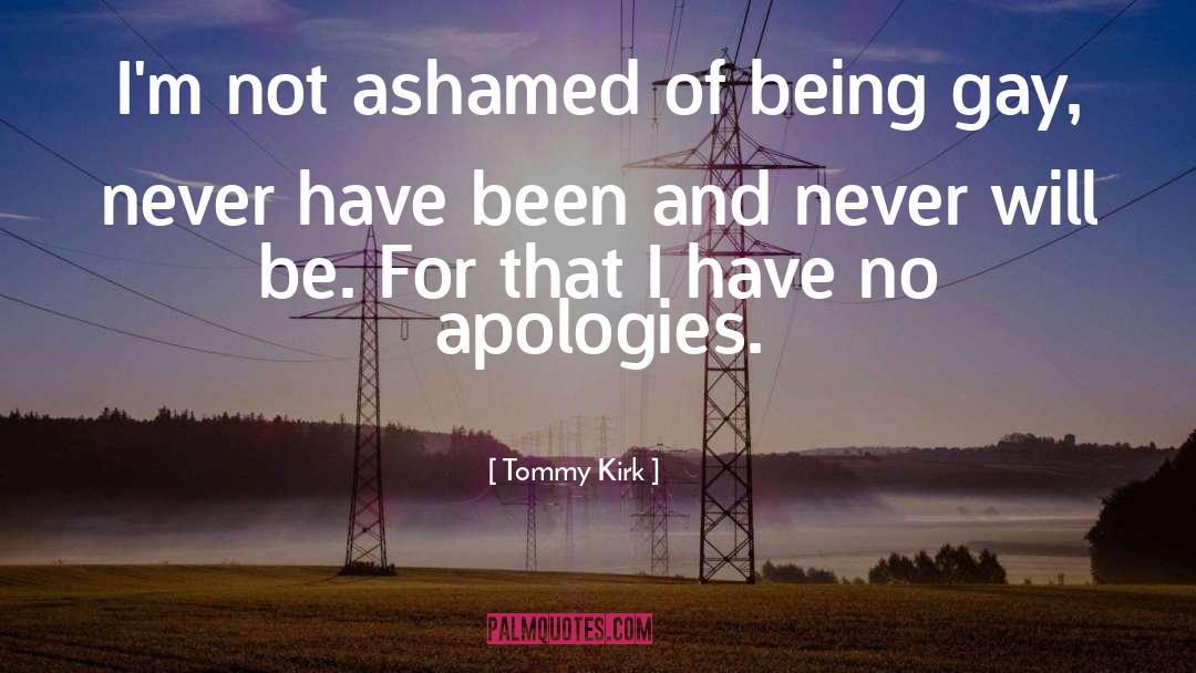 Tommy Kirk Quotes: I'm not ashamed of being