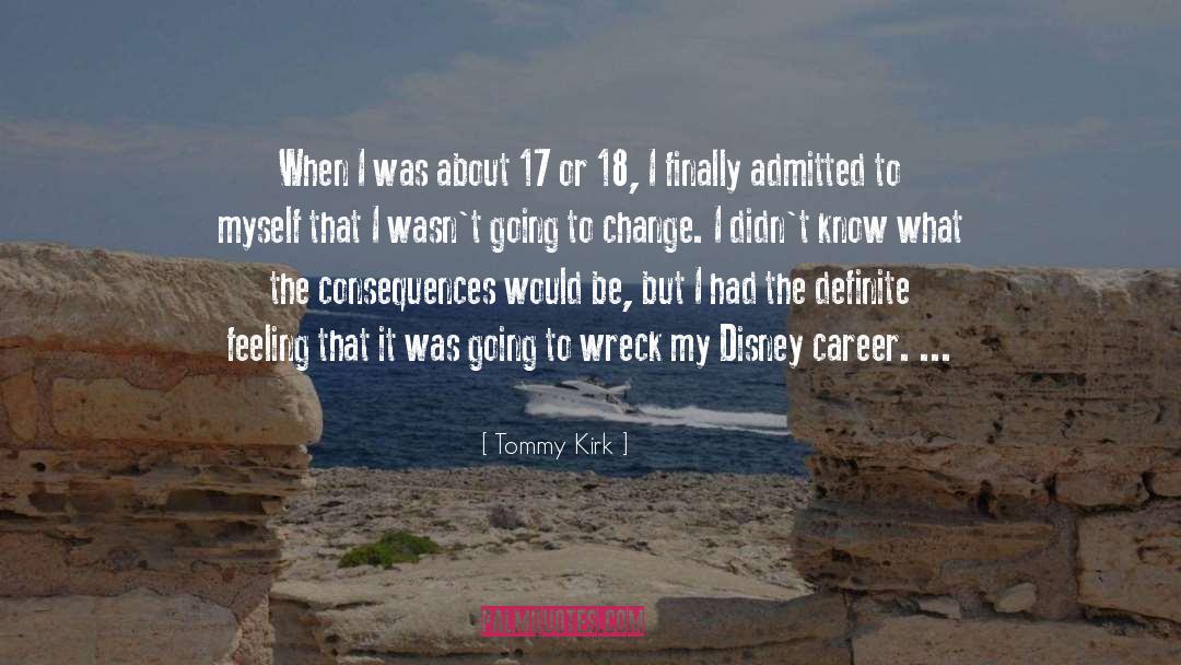Tommy Kirk Quotes: When I was about 17