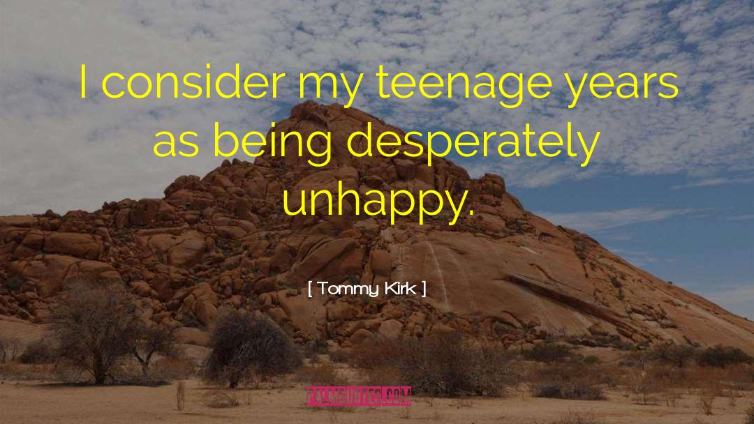 Tommy Kirk Quotes: I consider my teenage years