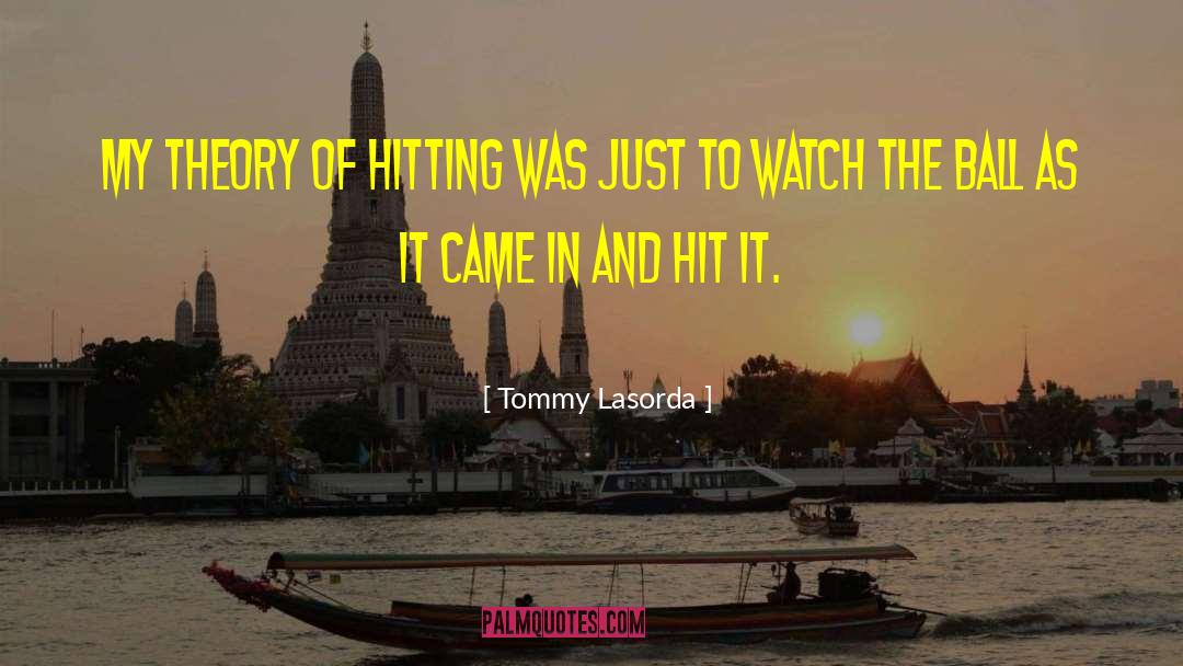 Tommy Lasorda Quotes: My theory of hitting was