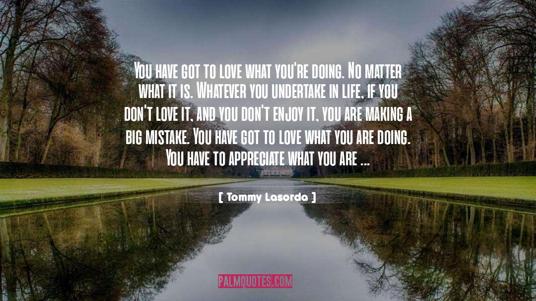 Tommy Lasorda Quotes: You have got to love