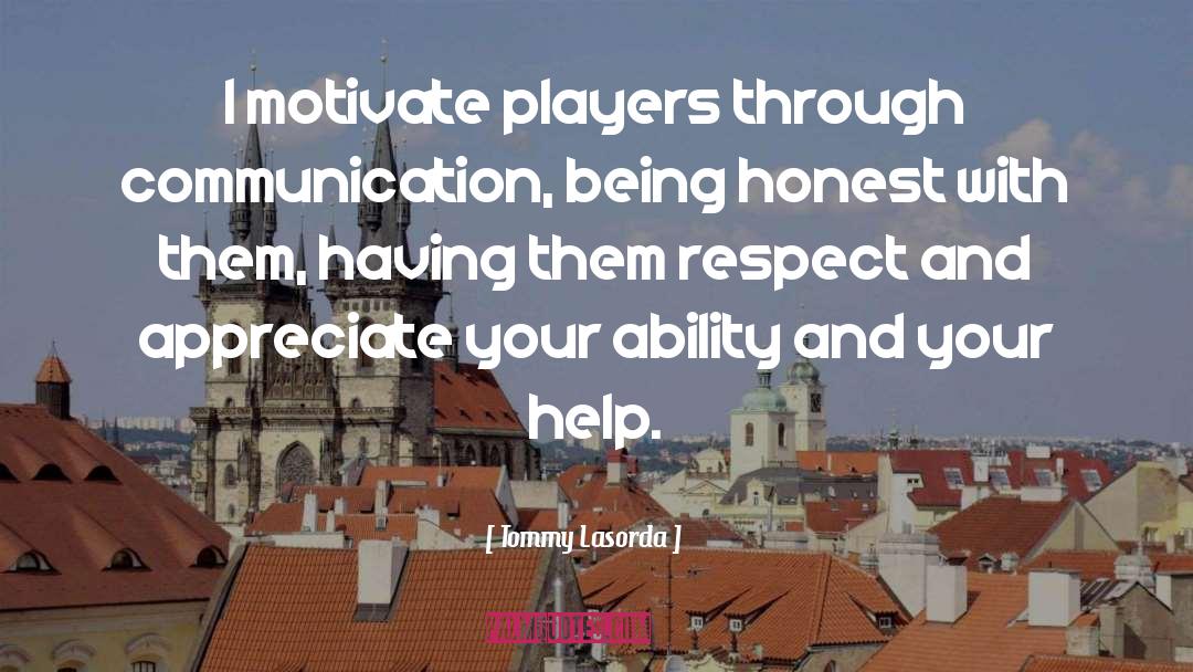 Tommy Lasorda Quotes: I motivate players through communication,