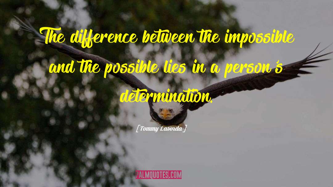 Tommy Lasorda Quotes: The difference between the impossible