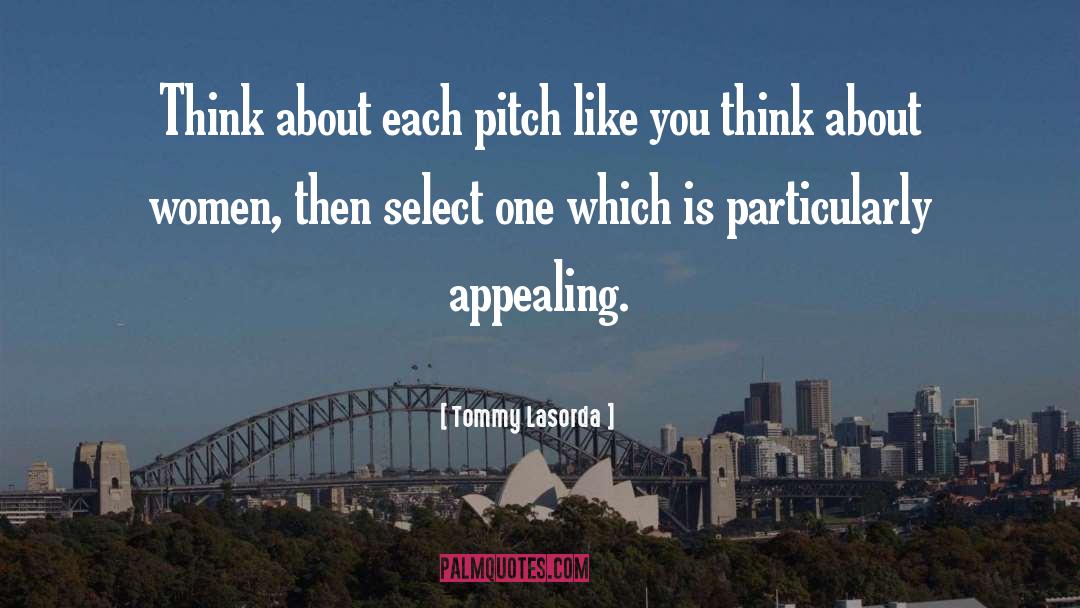 Tommy Lasorda Quotes: Think about each pitch like