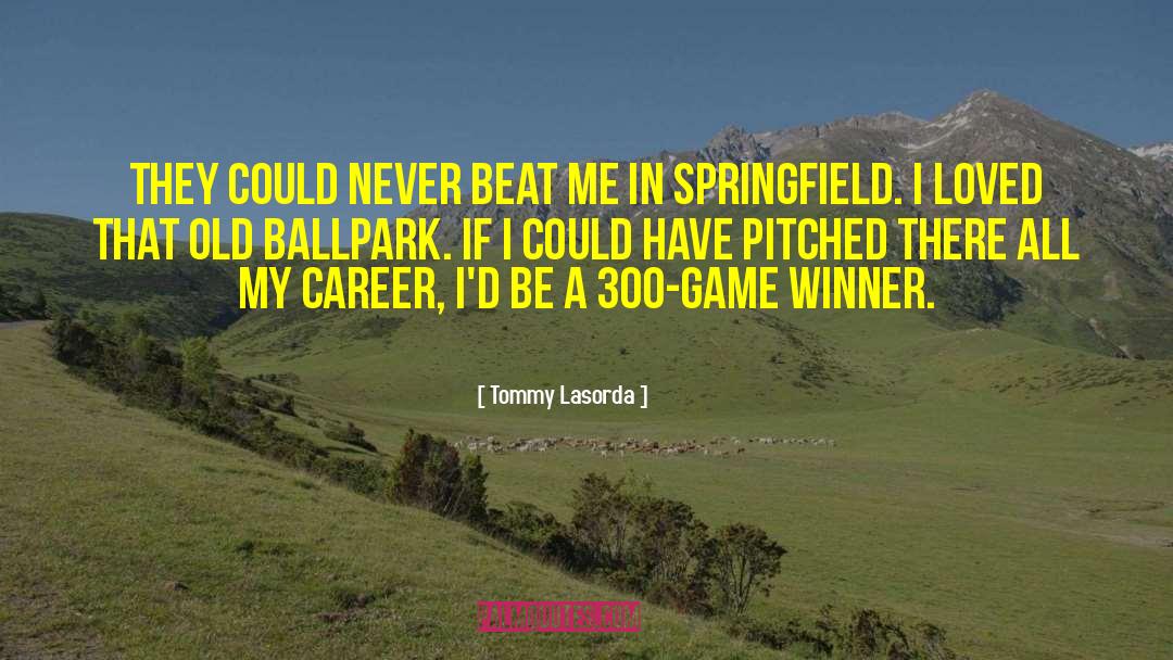 Tommy Lasorda Quotes: They could never beat me