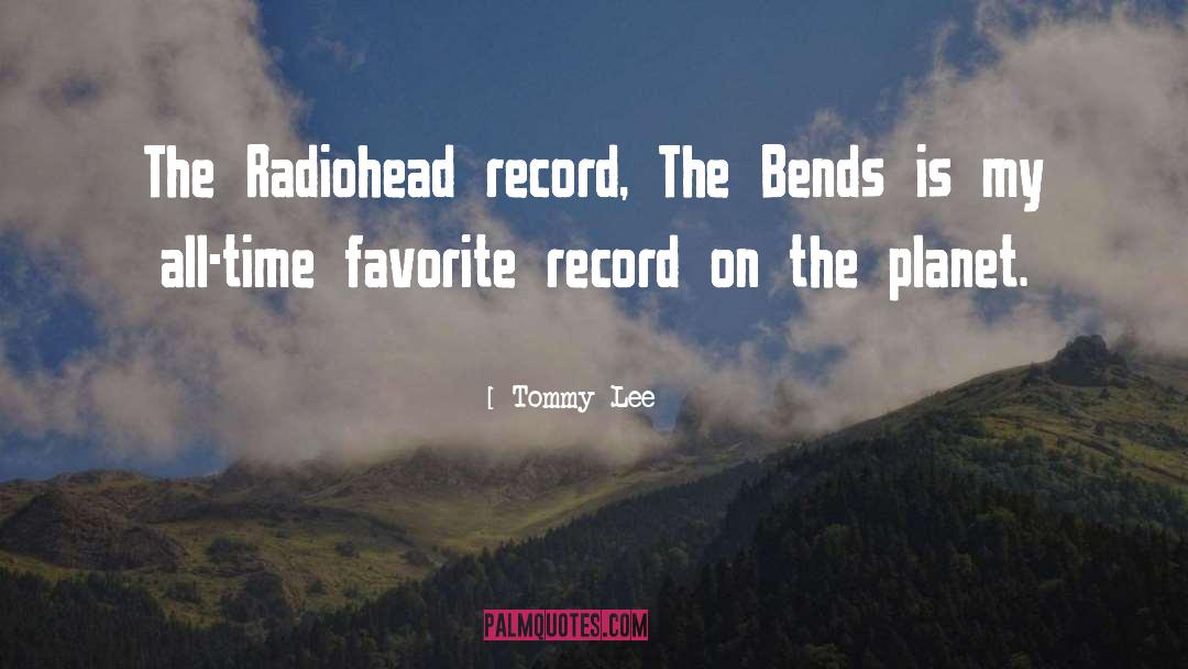 Tommy Lee Quotes: The Radiohead record, The Bends