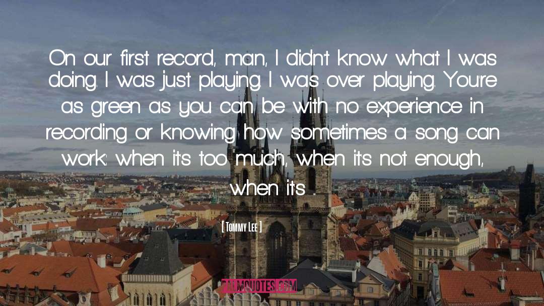 Tommy Lee Quotes: On our first record, man,