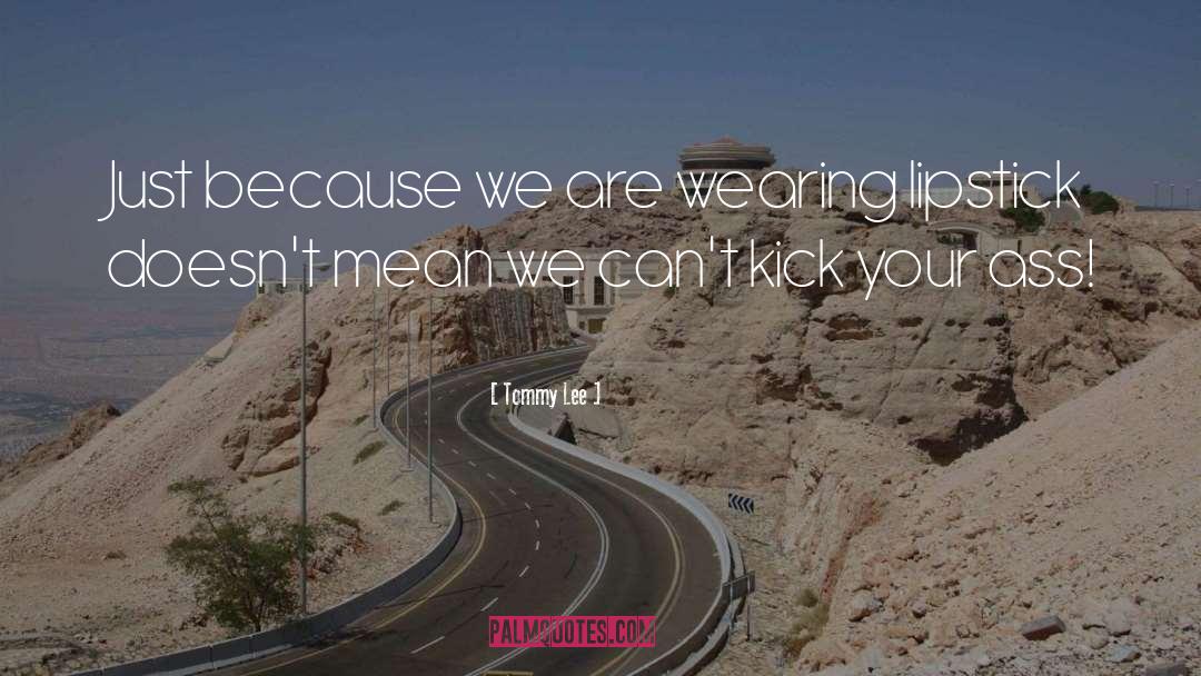 Tommy Lee Quotes: Just because we are wearing