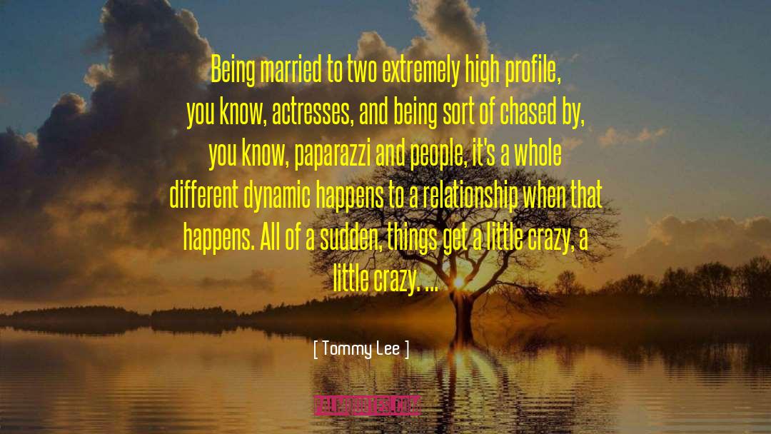 Tommy Lee Quotes: Being married to two extremely