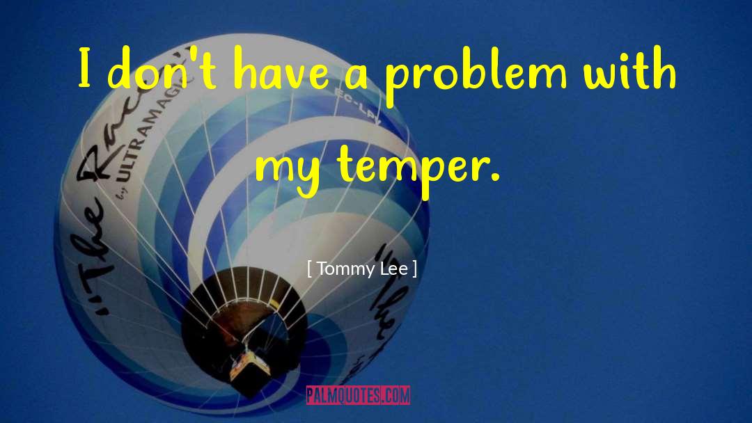 Tommy Lee Quotes: I don't have a problem