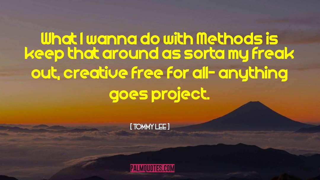 Tommy Lee Quotes: What I wanna do with