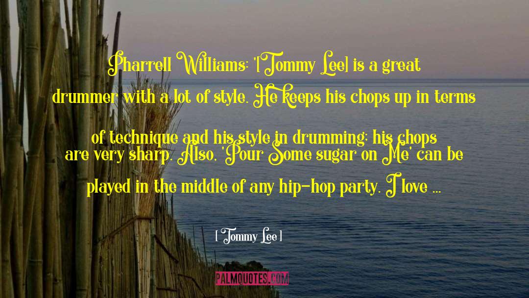 Tommy Lee Quotes: Pharrell Williams: '[Tommy Lee] is