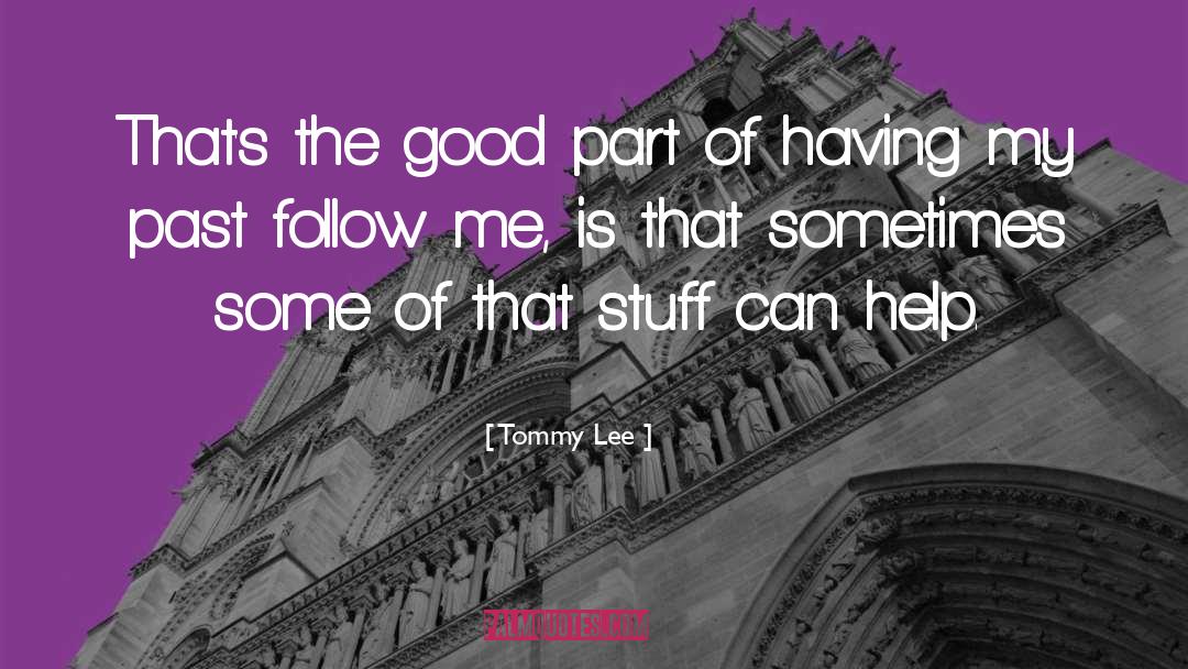 Tommy Lee Quotes: That's the good part of