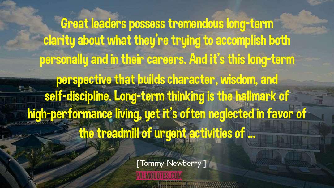 Tommy Newberry Quotes: Great leaders possess tremendous long-term