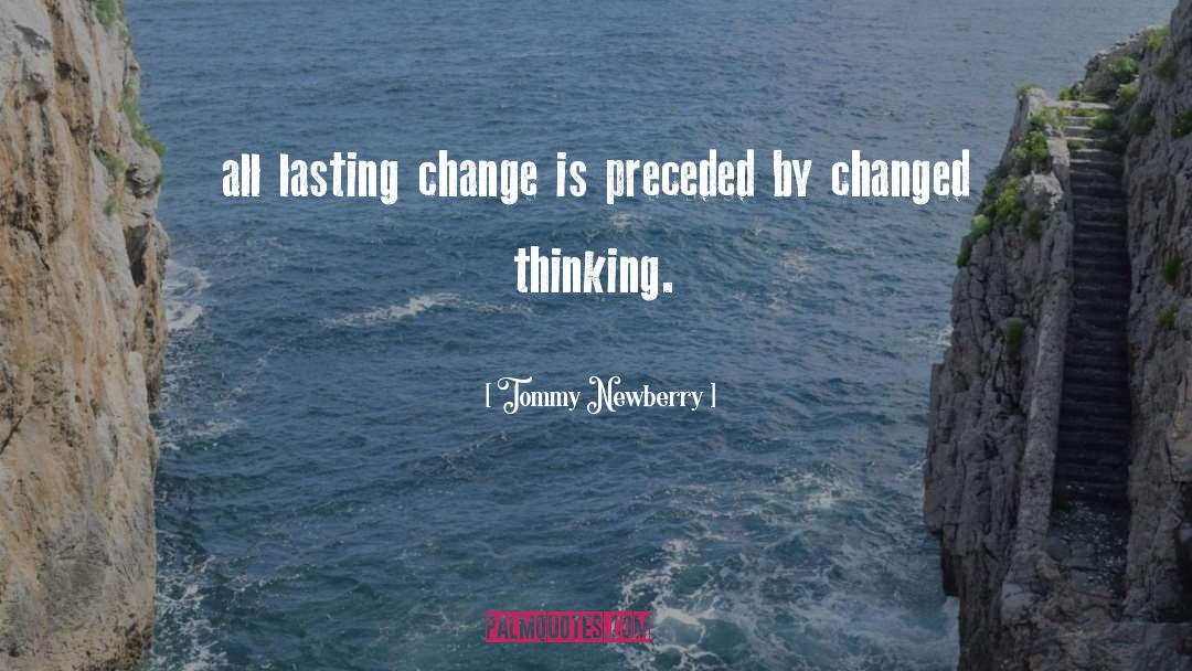 Tommy Newberry Quotes: all lasting change is preceded